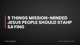 5 Things Mission-Minded Jesus People Should STAHP Saying