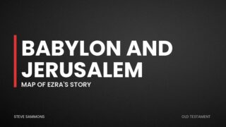 Babylon and Jerusalem: Map of Ezra's story