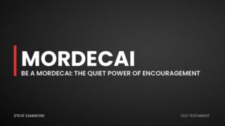Mordecai: Be a Mordecai: The Quiet Power of Encouragement