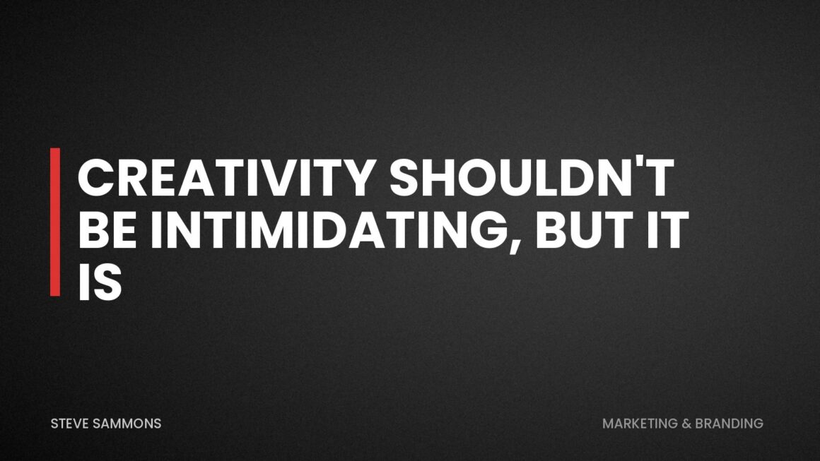 Creativity Shouldn't Be Intimidating, But It Is