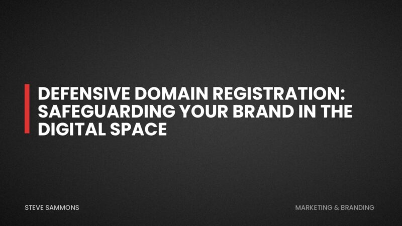 Defensive Domain Registration: Safeguarding Your Brand in the Digital Space