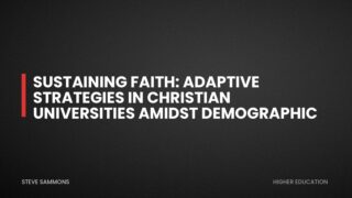 Sustaining Faith: Adaptive Strategies in Christian Universities Amidst Demographic Change