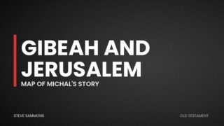 Gibeah and Jerusalem: Map of Michal's story