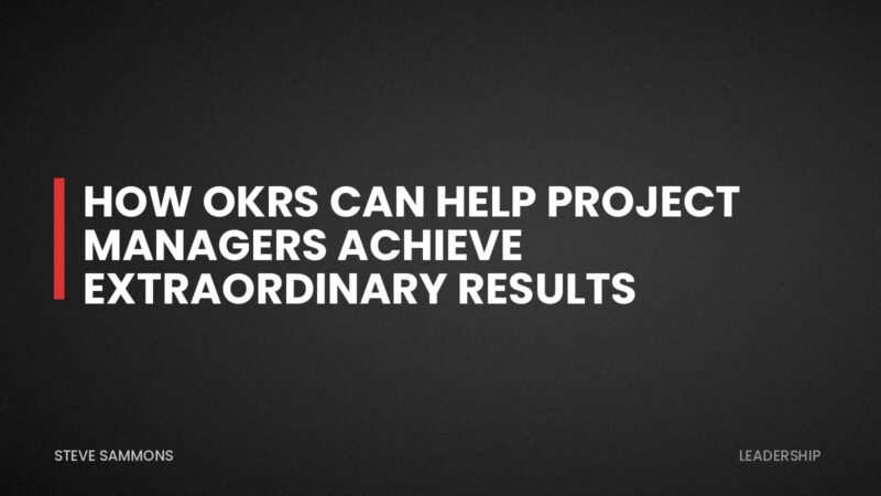 How OKRs Can Help Project Managers Achieve Extraordinary Results