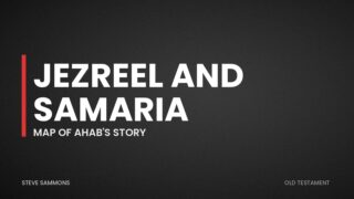 Jezreel and Samaria: Map of Ahab's story