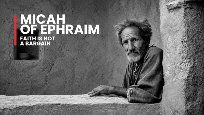 Historical illustration of Micah of Ephraim at home, beside the words Faith Is Not a Bargain.