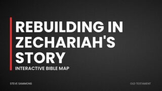Rebuilding in Zechariah's Story: Interactive Bible map