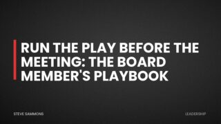 Run the Play Before the Meeting: The Board Member's Playbook