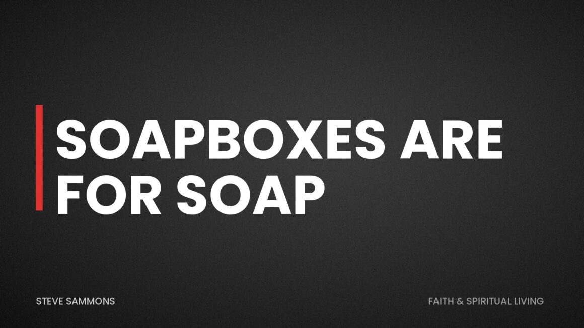 Soapboxes Are For Soap
