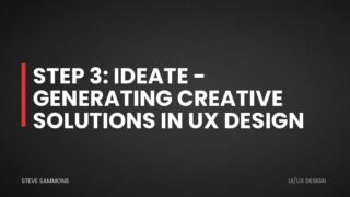 Step 3: Ideate - Generating Creative Solutions in UX Design