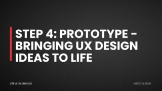 Step 4: Prototype - Bringing UX Design Ideas to Life