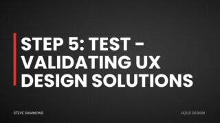 Step 5: Test - Validating UX Design Solutions