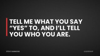 Tell me what you say “Yes” to, and I’ll tell you who you are.