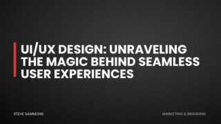 UI/UX Design: Unraveling the Magic Behind Seamless User Experiences