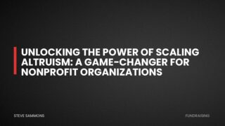 Unlocking the Power of Scaling Altruism: A Game-Changer for Nonprofit Organizations
