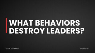 What Behaviors Destroy Leaders?
