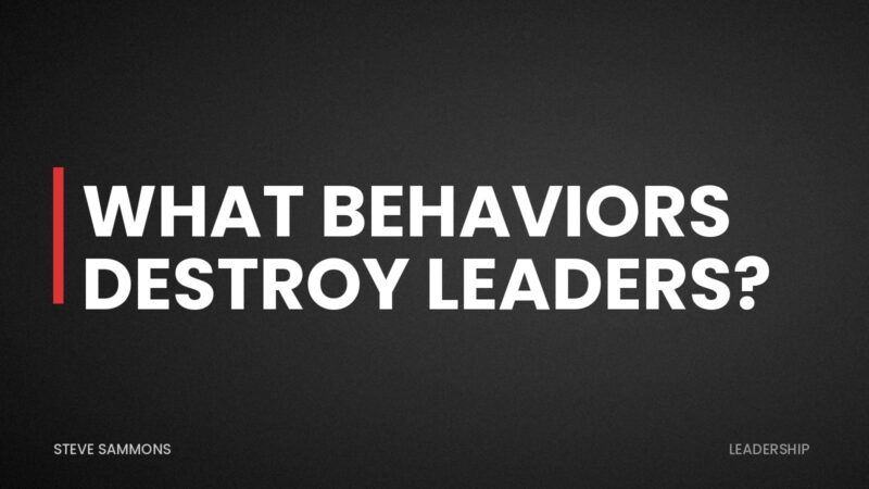What Behaviors Destroy Leaders?