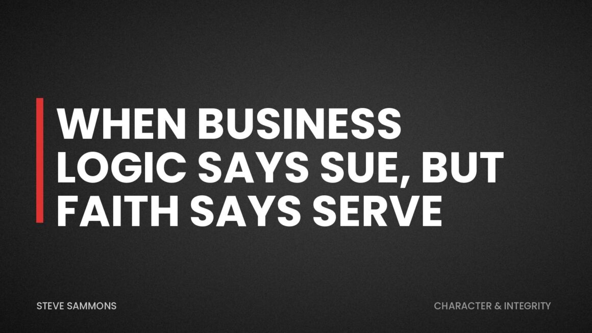 When Business Logic Says Sue, But Faith Says Serve