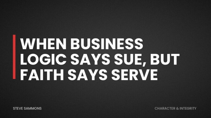 When Business Logic Says Sue, But Faith Says Serve