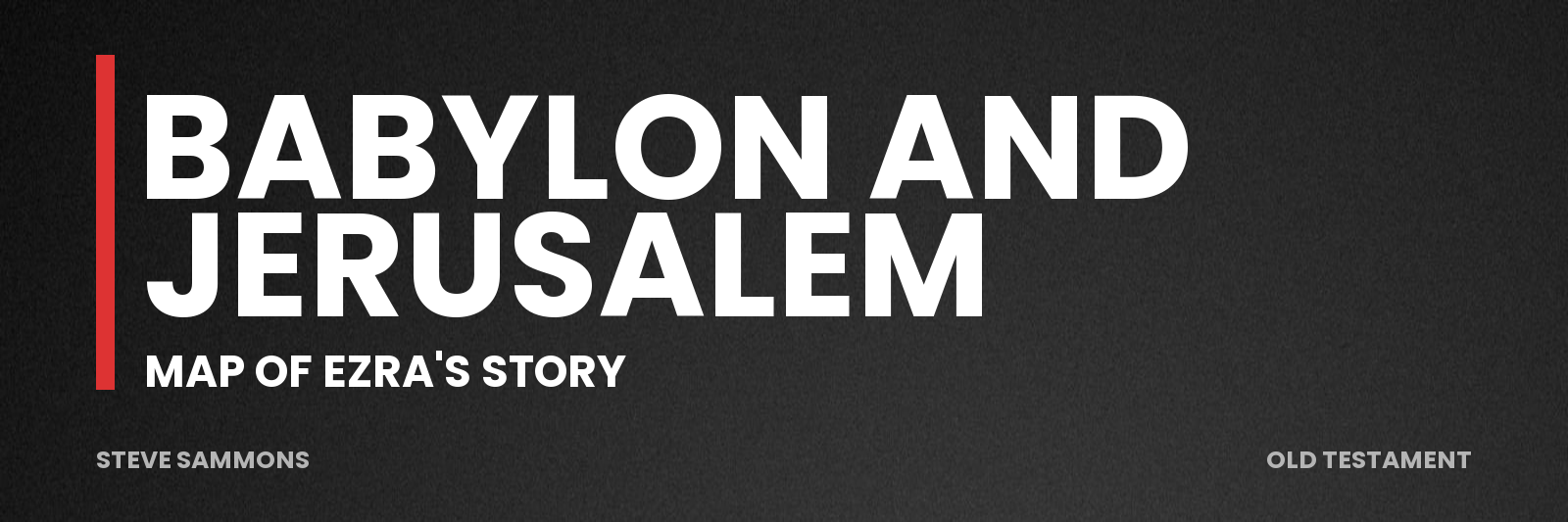 Babylon and Jerusalem: Map of Ezra's story
