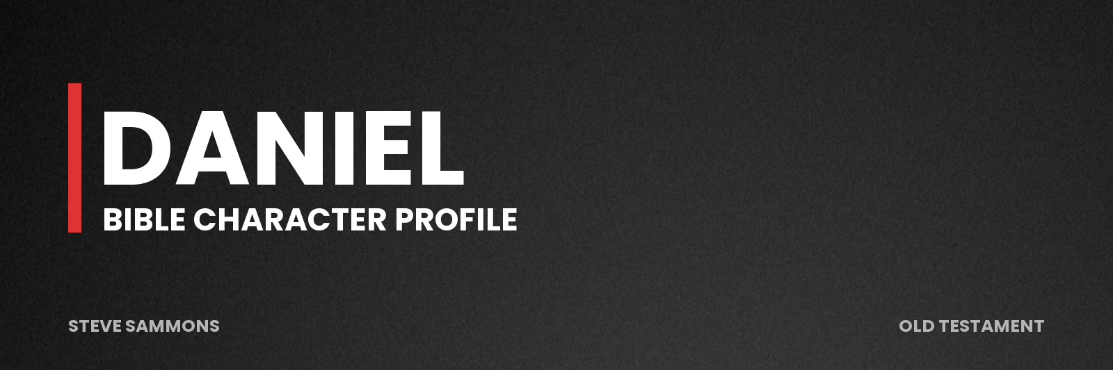 Daniel: Bible character profile