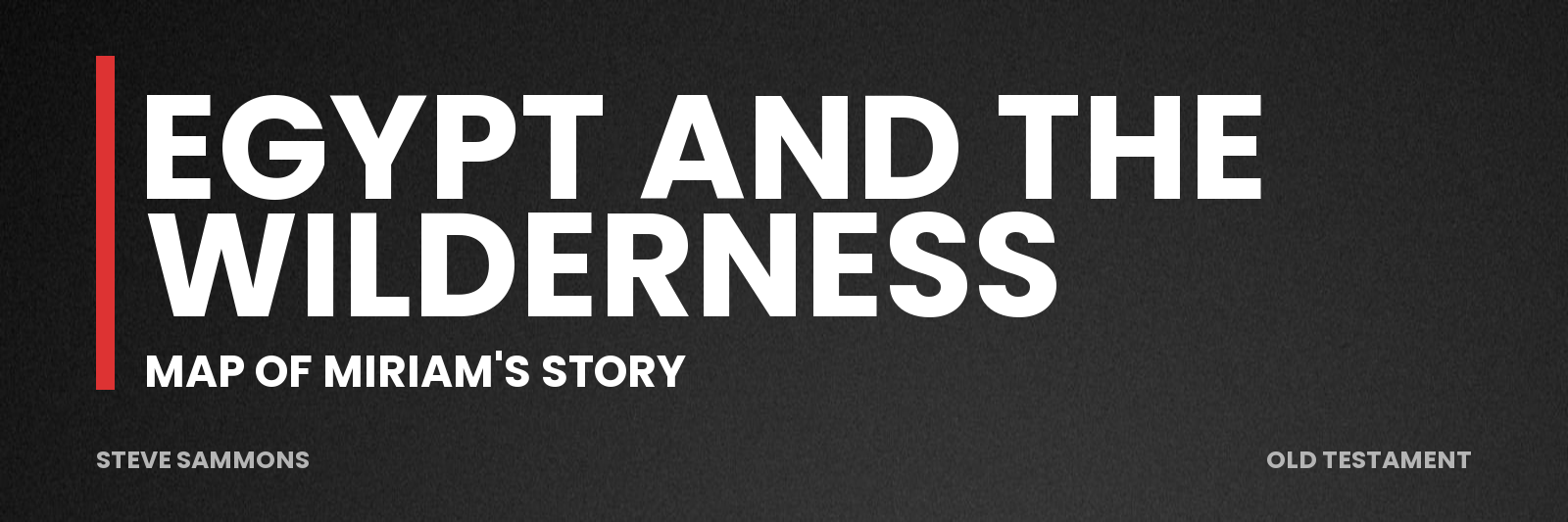 Egypt and the Wilderness: Map of Miriam's story