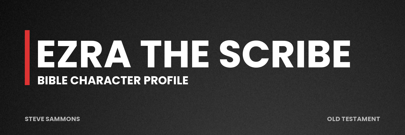Ezra the Scribe: Bible character profile