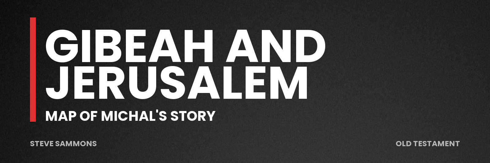 Gibeah and Jerusalem: Map of Michal's story