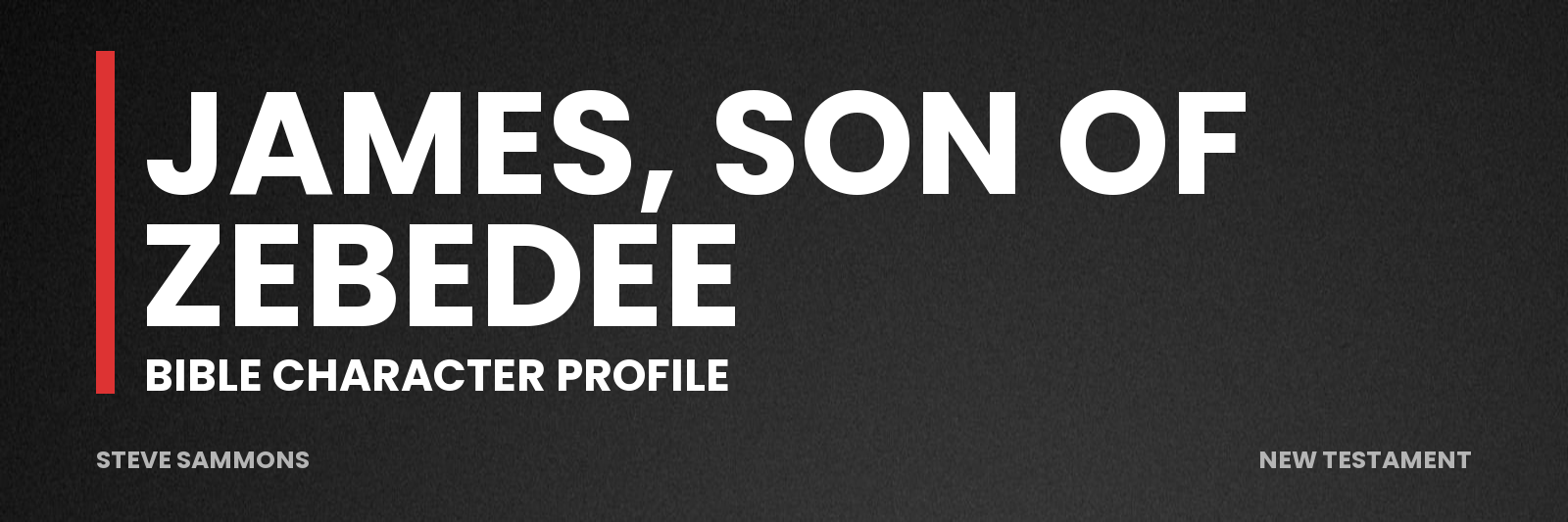 James, son of Zebedee: Bible character profile