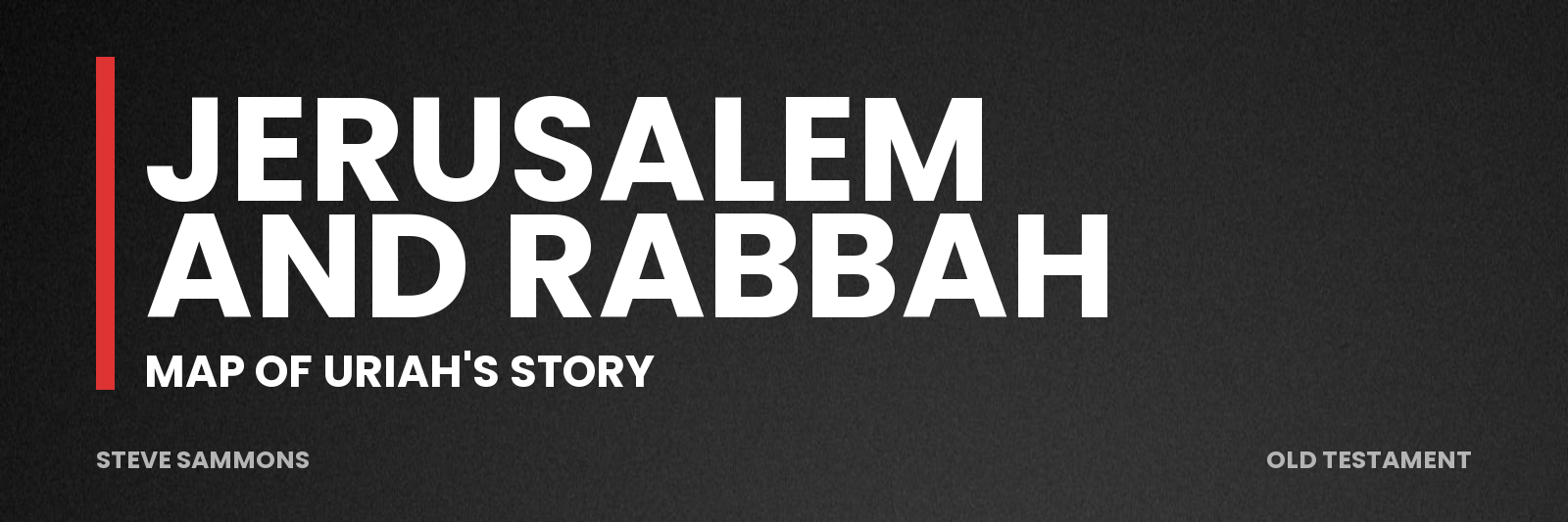 Jerusalem and Rabbah: Map of Uriah's story