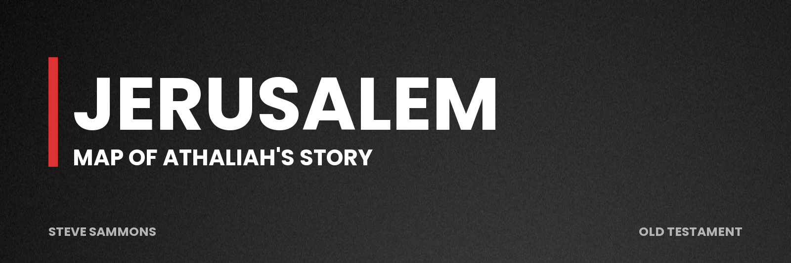 Jerusalem: Map of Athaliah's story
