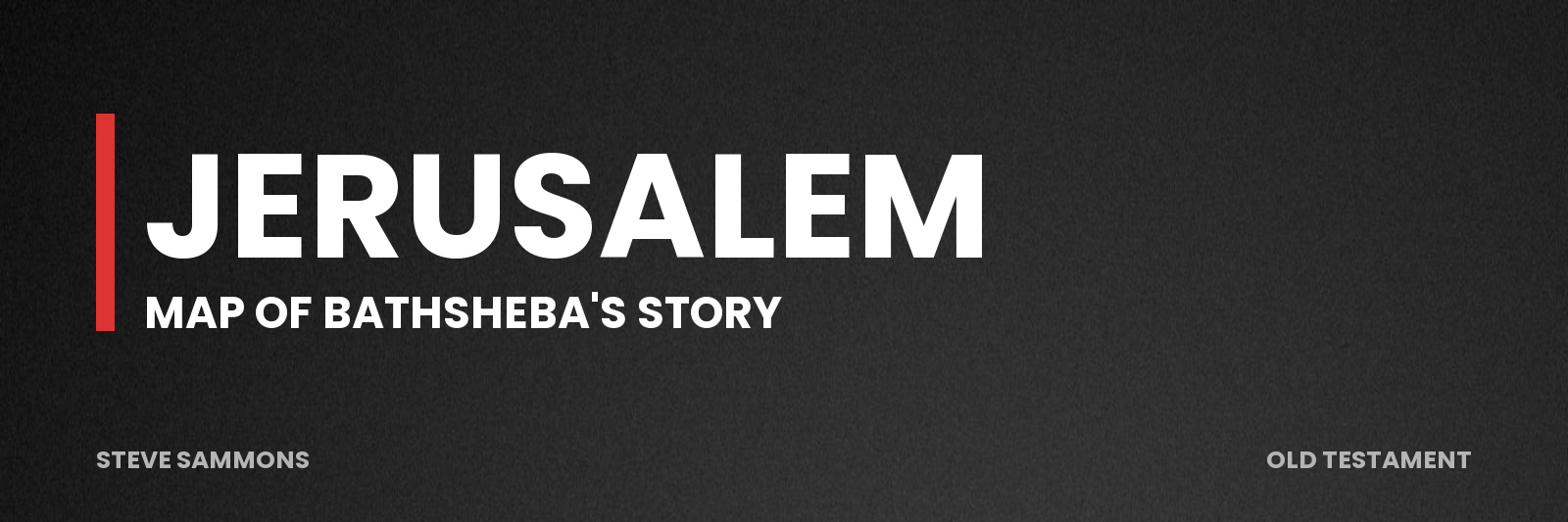 Jerusalem: Map of Bathsheba's story