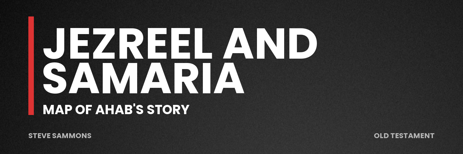 Jezreel and Samaria: Map of Ahab's story