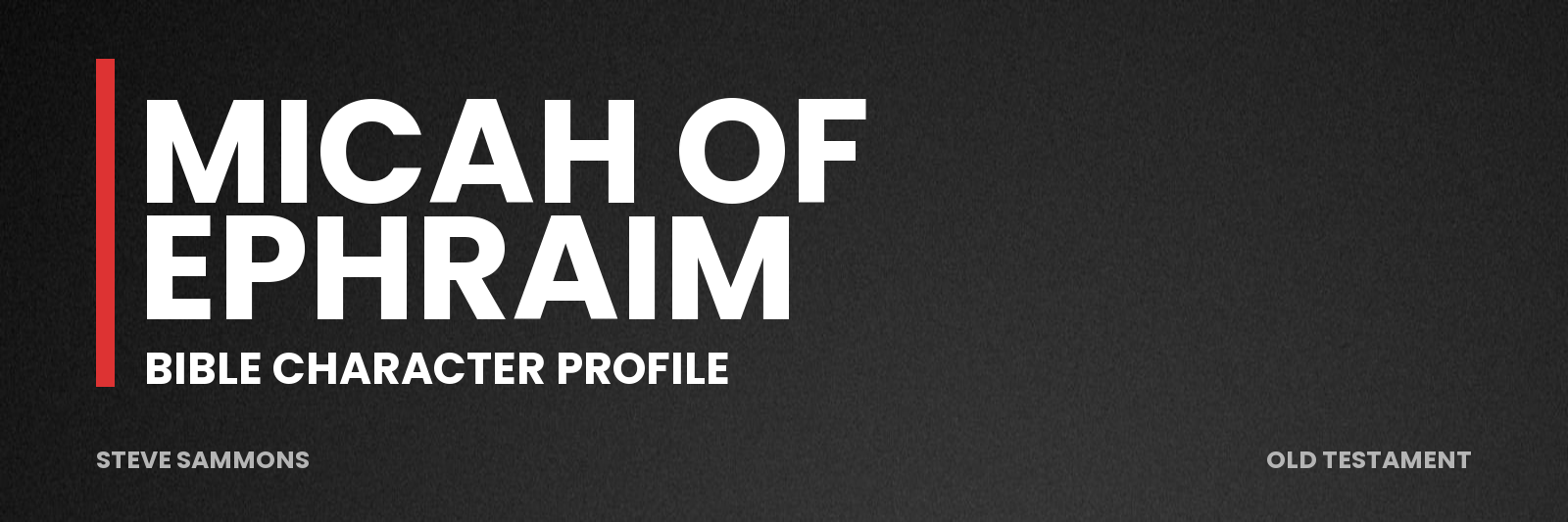 Micah of Ephraim: Bible character profile