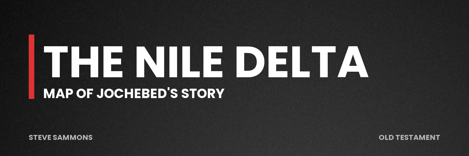 The Nile Delta: Map of Jochebed's story
