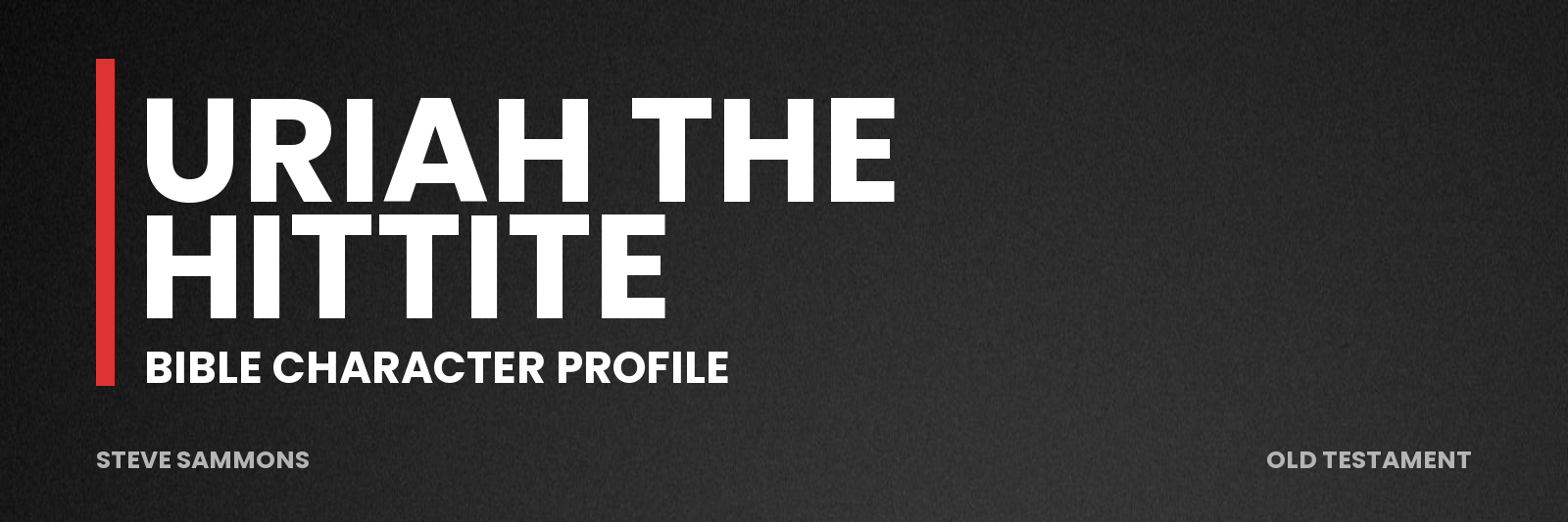 Uriah the Hittite: Bible character profile